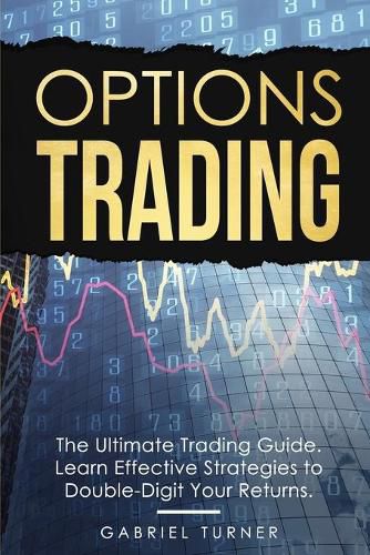 Cover image for Options Trading: The Ultimate Trading Guide. Learn Effective Strategies to Double-Digit Your Returns.