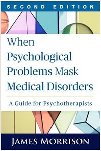 Cover image for When Psychological Problems Mask Medical Disorders: A Guide for Psychotherapists