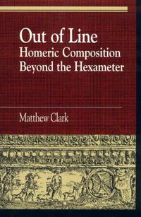 Cover image for Out of Line: Homeric Composition Beyond the Hexameter