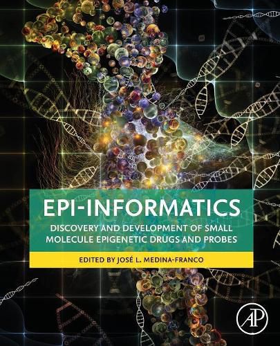 Cover image for Epi-Informatics: Discovery and Development of Small Molecule Epigenetic Drugs and Probes