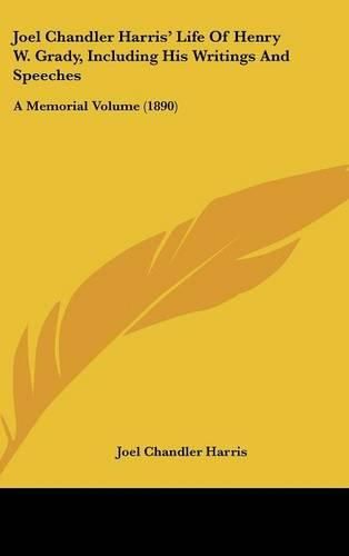 Cover image for Joel Chandler Harris' Life of Henry W. Grady, Including His Writings and Speeches: A Memorial Volume (1890)