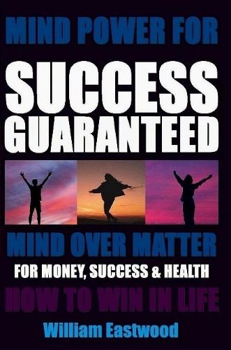 Cover image for MIND POWER FOR SUCCESS GUARANTEED - MIND OVER MATTER FOR MONEY, SUCCESS & HEALTH