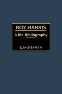 Cover image for Roy Harris: A Bio-Bibliography