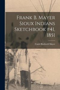 Cover image for Frank B. Mayer Sioux Indians Sketchbook #41, 1851