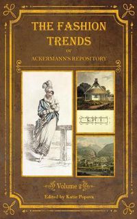 Cover image for The Fashion Trends of Ackermann's Repository of Arts, Literature, Commerce, Etc.: With Additional Pictorial Reference to All Other Plates Issued 1814-1818