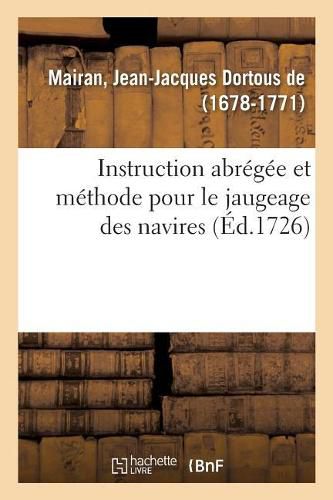 Cover image for Instruction Abregee Et Methode Pour Le Jaugeage Des Navires: Avec Un Exemple Figure Et Des Remarques Pour La Pratique