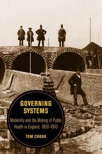 Cover image for Governing Systems: Modernity and the Making of Public Health in England, 1830-1910