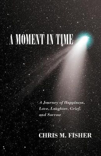 Cover image for A Moment in Time: A Journey of Happiness, Love, Laughter, Grief, and Sorrow