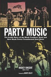 Cover image for Party Music: The Inside Story of the Black Panthers' Band and How Black Power Transformed Soul Music