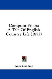 Cover image for Compton Friars: A Tale of English Country Life (1872)