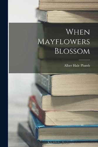 Cover image for When Mayflowers Blossom