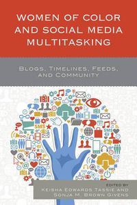 Cover image for Women of Color and Social Media Multitasking: Blogs, Timelines, Feeds, and Community