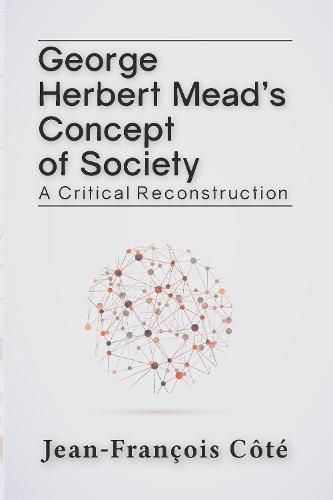 George Herbert Mead's Concept of Society: A Critical Reconstruction