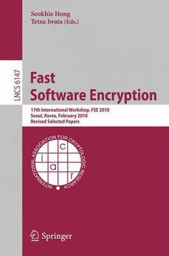 Cover image for Fast Software Encryption: 17th International Workshop, FSE 2010, Seoul, Korea, February 7-10, 2010 Revised Selected Papers