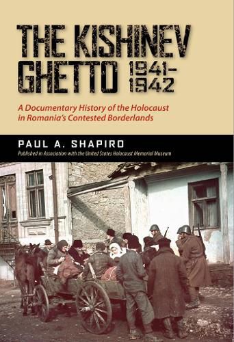 Cover image for The Kishinev Ghetto, 1941-1942: A Documentary History of the Holocaust in Romania's Contested Borderlands