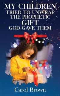 Cover image for My Children Tried To Unwrap The Prophetic Gift God Gave Them