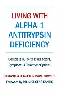 Cover image for Living With Alpha-1 Antitrypsin Deficiency (a1ad): Complete Guide to Risk Factors, Symptoms & Treatment Options