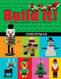 Cover image for Build It! Christmas: Make Supercool Models with Your Favorite LEGO (R) Parts