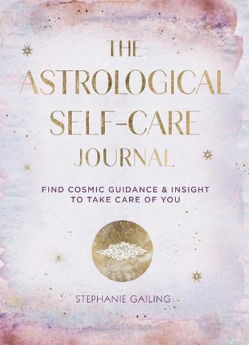 Cover image for The Astrological Self-Care Journal: Find Cosmic Guidance & Insight to Take Care of You