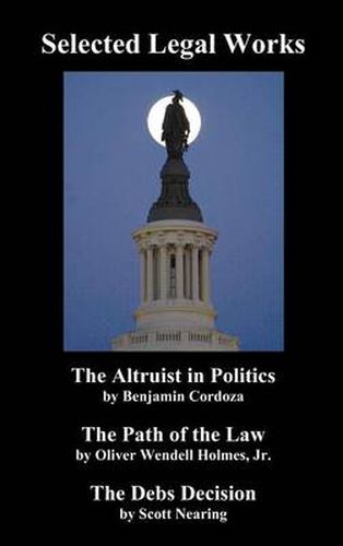 Cover image for Selected Legal Works: The Altruist in Politics,   The Path of the Law,   The Debs Decision