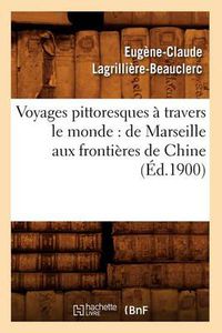 Cover image for Voyages Pittoresques A Travers Le Monde: de Marseille Aux Frontieres de Chine (Ed.1900)