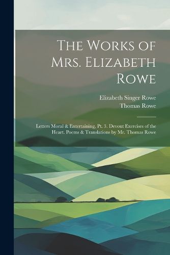 The Works of Mrs. Elizabeth Rowe