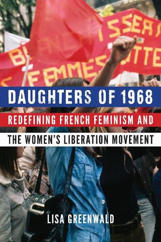 Cover image for Daughters of 1968: Redefining French Feminism and the Women's Liberation Movement