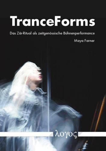 Cover image for Tranceforms. Das Zar-Ritual ALS Zeitgenossische Buhnenperformance