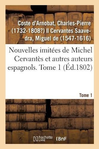 Nouvelles Imitees de Michel Cervantes Et Autres Auteurs Espagnols. Tome 1