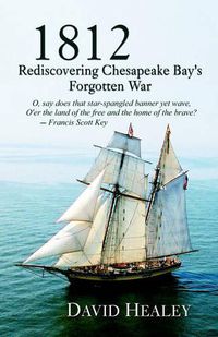 Cover image for 1812: Rediscovering Chesapeake Bay's Forgotten War