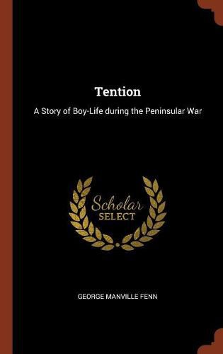 Cover image for Tention: A Story of Boy-Life During the Peninsular War