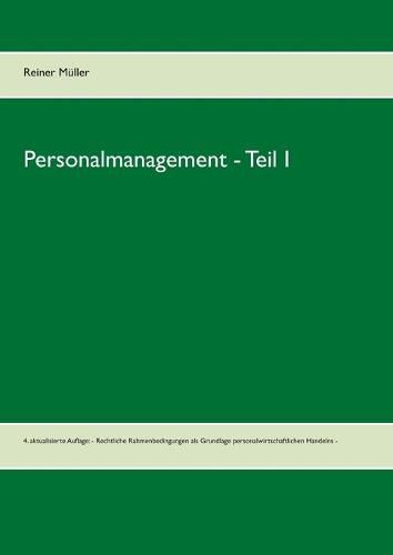 Cover image for Personalmanagement - Teil I: 4. aktualisierte Auflage: - Rechtliche Rahmenbedingungen als Grundlage personalwirtschaftlichen Handelns -