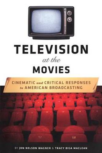 Cover image for Television at the Movies: Cinematic and Critical Responses to American Broadcasting