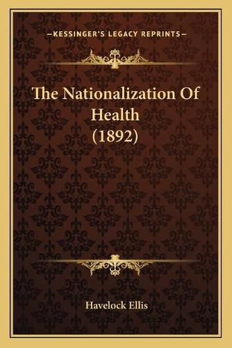 Cover image for The Nationalization of Health (1892)