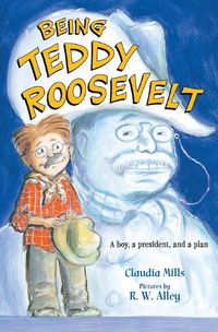 Cover image for Being Teddy Roosevelt: A Boy, a President and a Plan