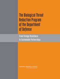 Cover image for The Biological Threat Reduction Program of the Department of Defense: From Foreign Assistance to Sustainable Partnerships