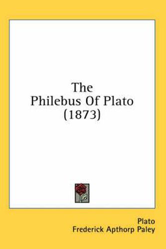 Cover image for The Philebus of Plato (1873)