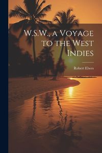 Cover image for W.S.W., a Voyage to the West Indies