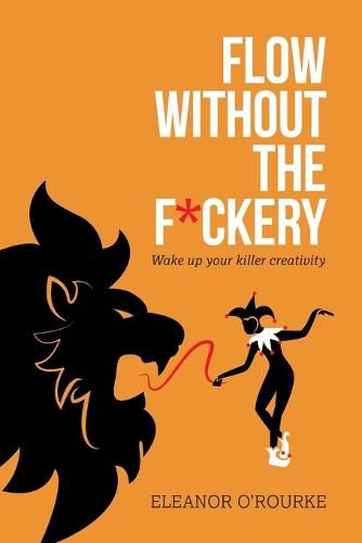 Cover image for Flow Without the F*ckery - Wake up your killer creativity