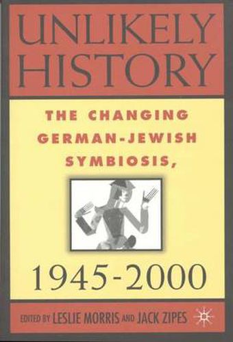 Cover image for Unlikely History: The Changing German-Jewish Symbiosis,1945-2000