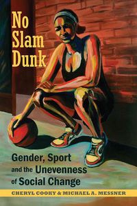 Cover image for No Slam Dunk: Gender, Sport and the Unevenness of Social Change