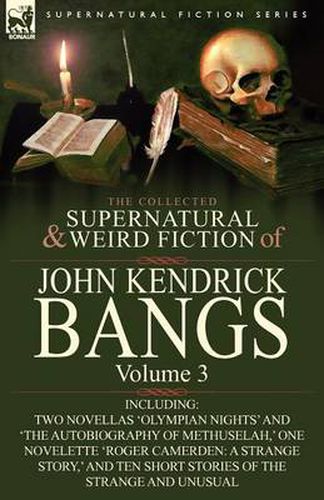 Cover image for The Collected Supernatural and Weird Fiction of John Kendrick Bangs: Volume 3-Including Two Novellas 'Olympian Nights' and 'The Autobiography of Methu