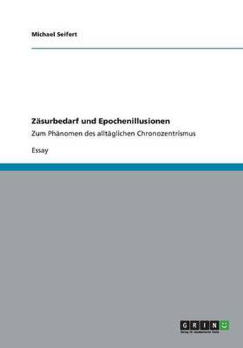 Cover image for Zasurbedarf und Epochenillusionen: Zum Phanomen des alltaglichen Chronozentrismus