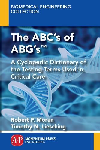 Cover image for The ABC's of ABG's(TM): A Cyclopedic Dictionary of the Testing Terms Used in Critical Care