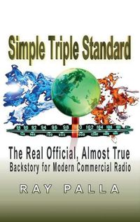 Cover image for Simple Triple Standard: The Real Official, Almost True Backstory for Modern Commercial Radio