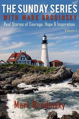 Cover image for The Sunday Series with Mark Brodinsky: Real Stories of Courage, Hope & Inspiration, Volume 1