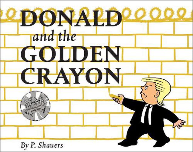 Cover image for Donald and the Golden Crayon: An Unpresidented Parody: A Book That Uses the Best Words