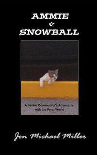 Cover image for Ammie & Snowball: A Senior Community's Adventure with the Feral World