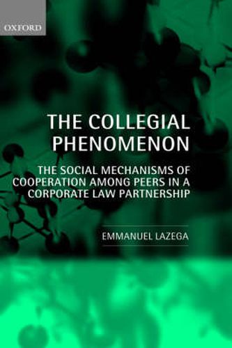The Collegial Phenomenon: The Social Mechanisms of Cooperation Among Peers in a Corporate Law Partnership