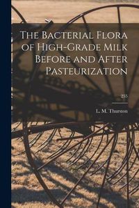 Cover image for The Bacterial Flora of High-grade Milk Before and After Pasteurization; 255